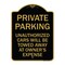 Signmission Private Parking Unauthorized Cars Will Be Towed Away at Owners Expense, Black & Gold, BG-1824-23261 A-DES-BG-1824-23261 - alternate 1